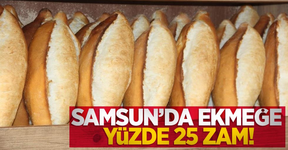 Samsun'da ekmeğe yüzde 25 zam
