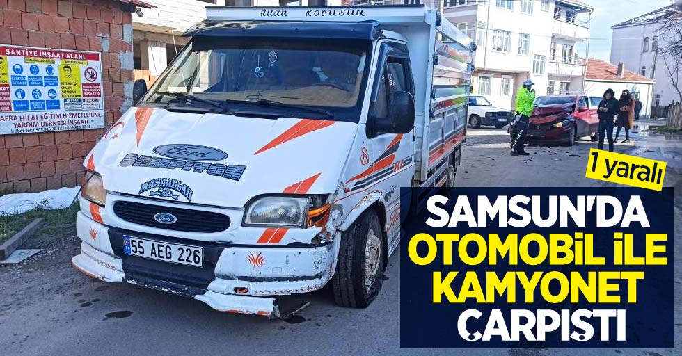 Samsun'da otomobil kamyonet çarpıştı: 1 yaralı