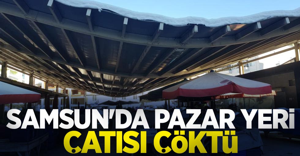 Samsun'da pazar yeri çatısı çöktü