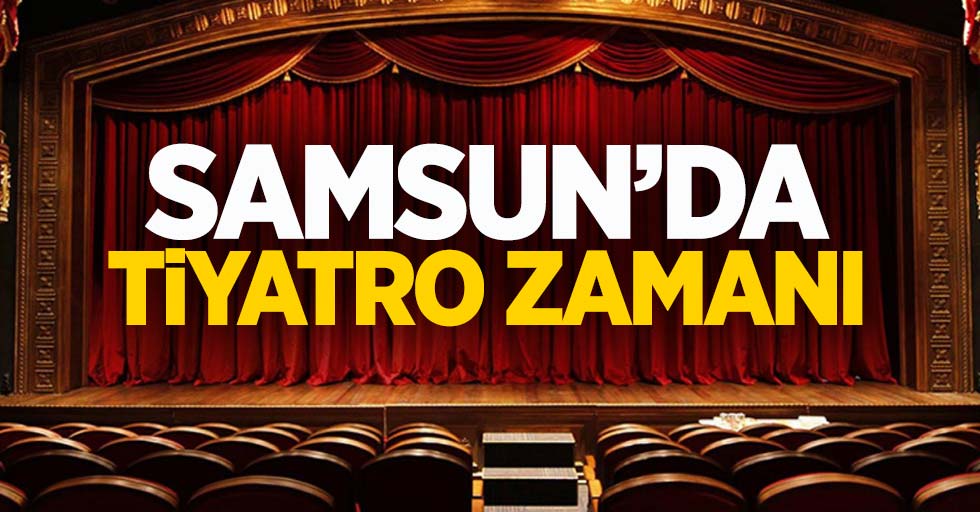 Samsun'da tiyatro zamanı