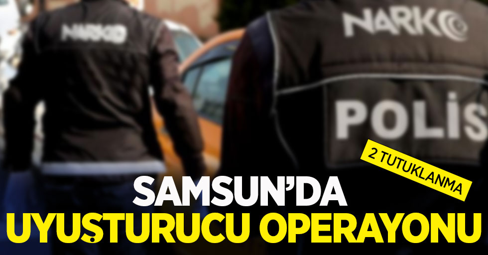 Samsun'da uyuşturucu ticareti:2 kişi tutuklandı