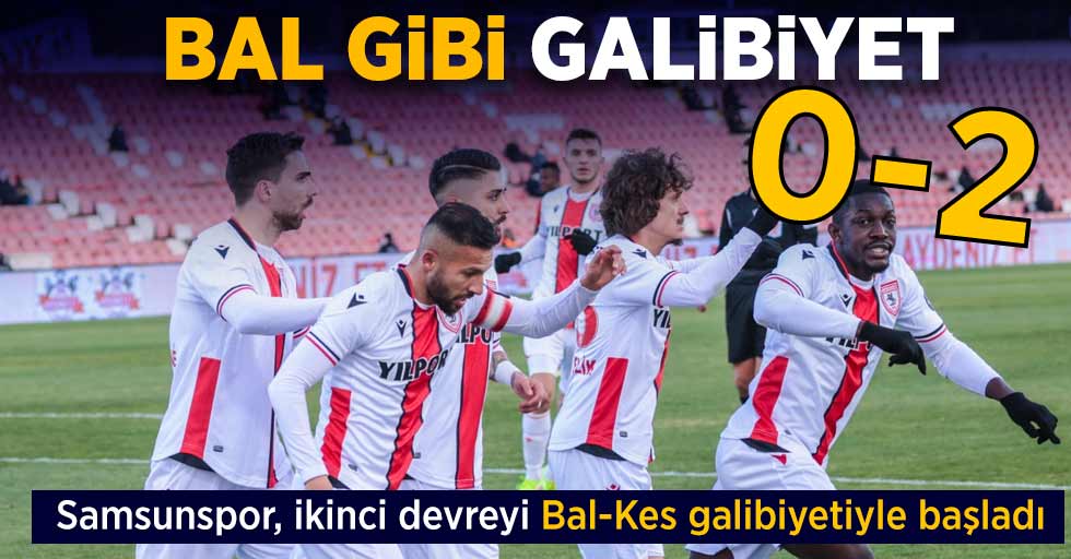 Samsunspor, ikinci devreyi Bal-Kes galibiyetiyle başladı BAL gibi galibiyet 0-2