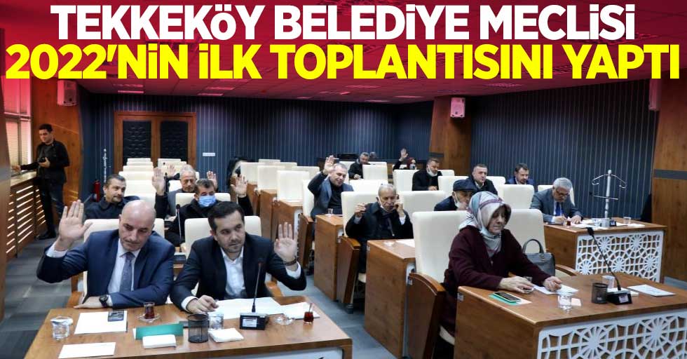 Tekkeköy Belediye Meclisi 2022’nin ilk toplantısını yaptı