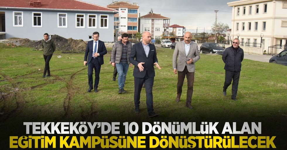 Tekkeköy'de 10 dönümlük arazi eğitim kampüsüne dönüştürülecek