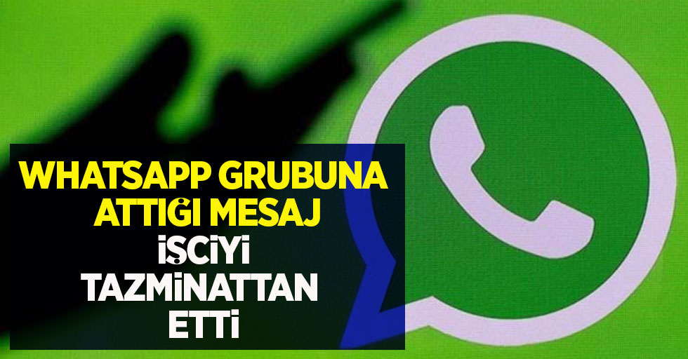 Whatsapp grubuna attığı mesaj işciyi tazminattan etti
