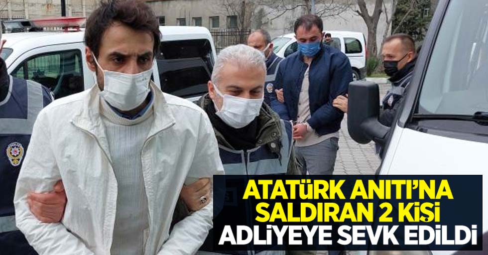 Atatürk Anıtı'na saldıran 2 kişi adliyede