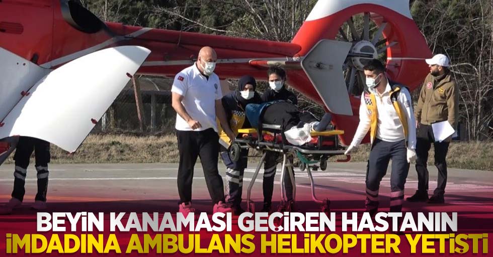 Beyin kanaması geçiren hastanın imdadına ambulans helikopter yetişti 