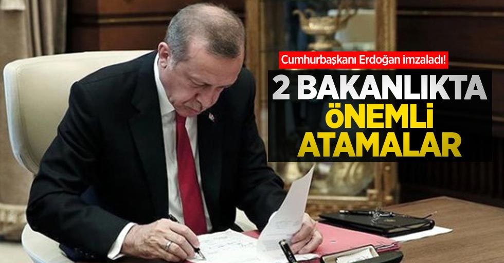 Cumhurbaşkanı Erdoğan imzaladı! 2 bakanlıkta önemli atamalar