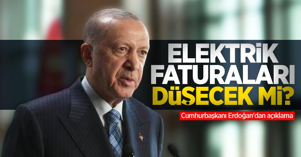 Elektrik faturaları düşecek mi? Cumhurbaşkanı Erdoğan'dan açıklama