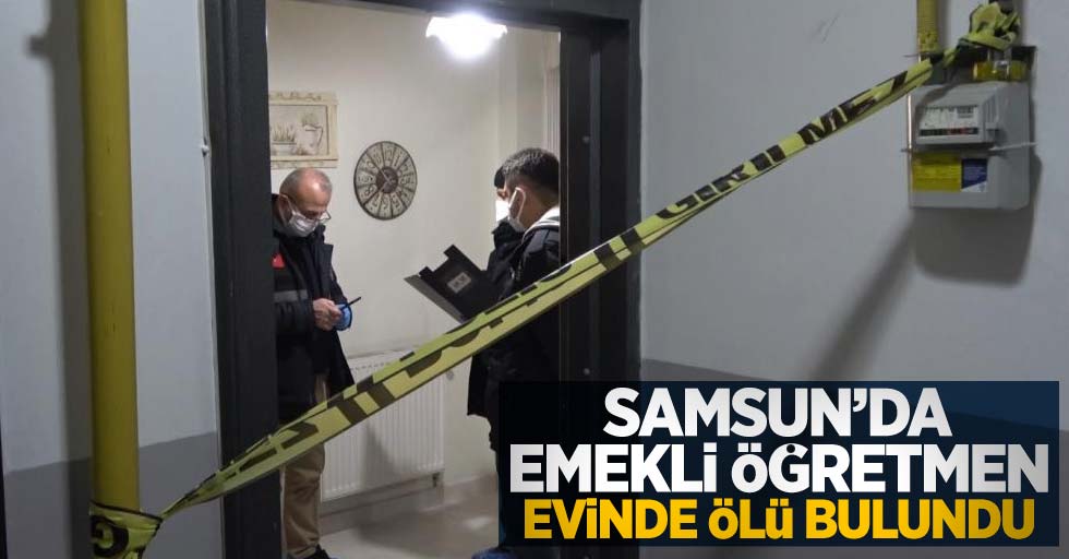 Samsun'da emekli öğretmen evinde ölü bulundu