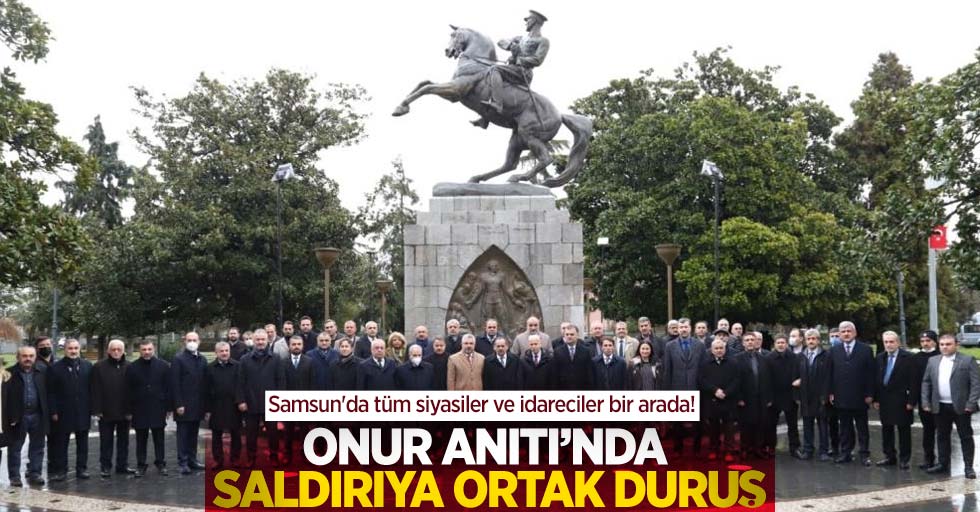 Samsun'da tüm siyasiler ve idareciler bir arada! Onur Anıtı'na saldırıya ortak duruş