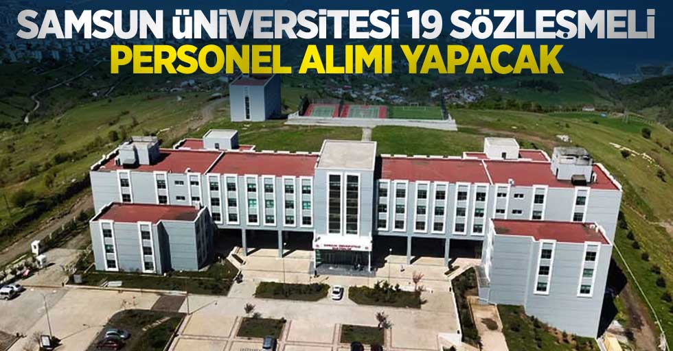 Samsun Üniversitesi 19 Sözleşmeli Personel Alımı Yapacak