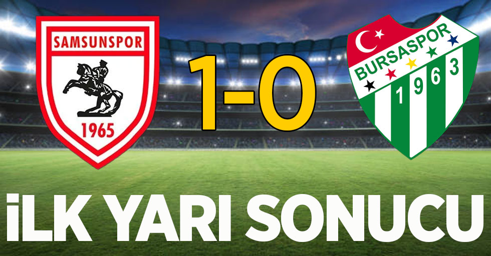 Samsunspor 1-0 Bursaspor (İlk devre)