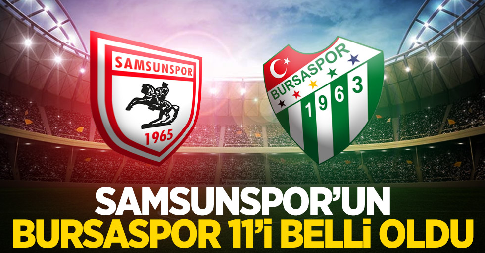 Samsunspor'un Bursaspor ilk 11'i belli oldu