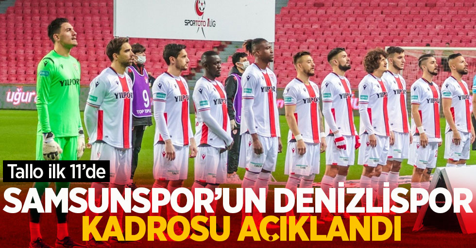 Samsunspor'un Denizlispor kadrosu açıklandı ...  TALLO  İLK 11'DE