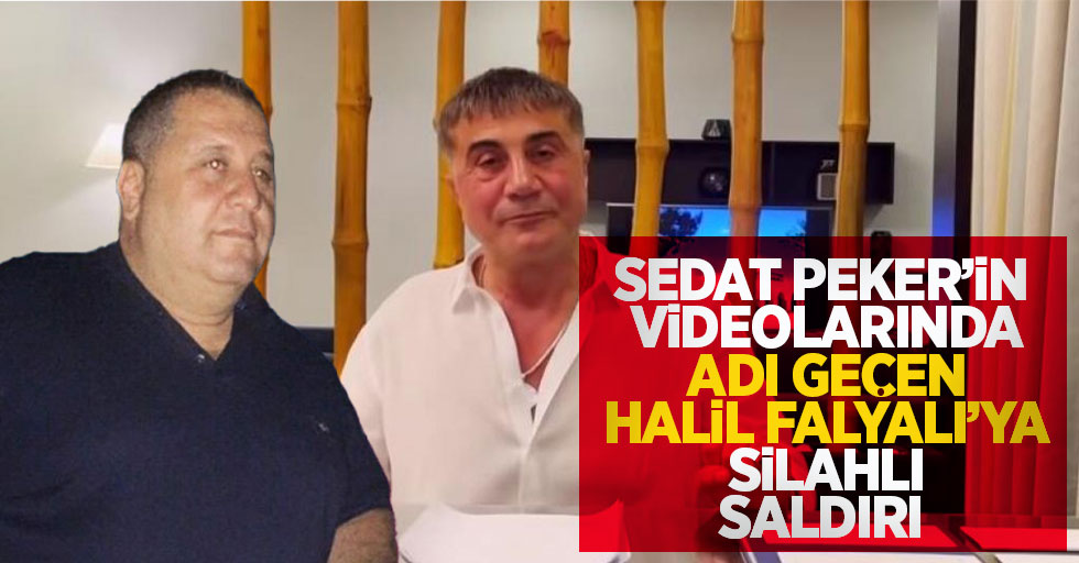 Sedat Peker'in videolarında adı geçen Halil Falyalı, uğradığı silahlı saldırı sonucu hayatını kaybetti