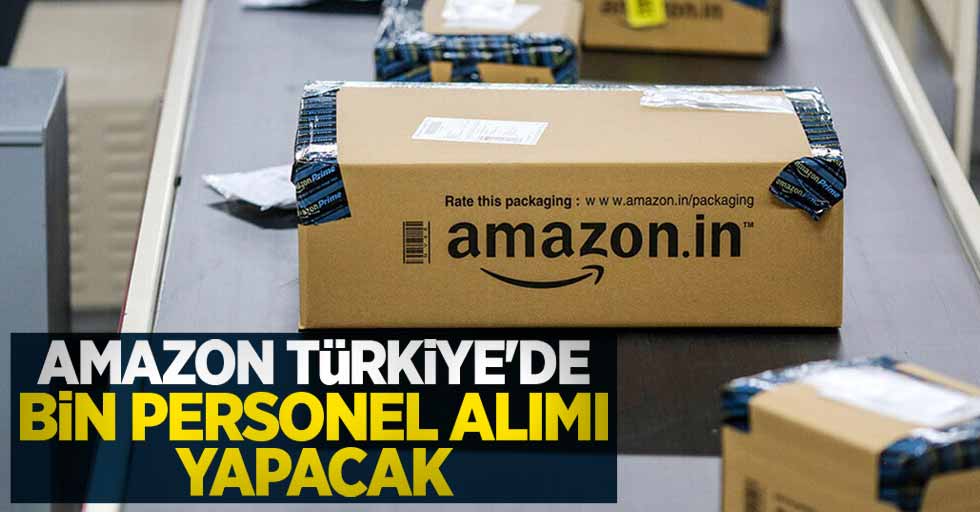 Amazon Türkiye'de bin personel alımı yapacak