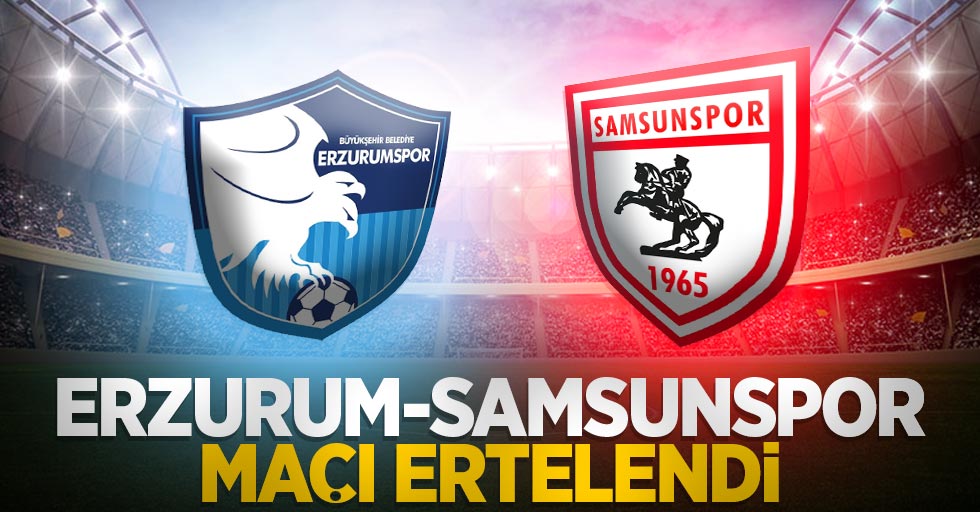 BB.Erzurum-Samsunspor maçı ertelendi 