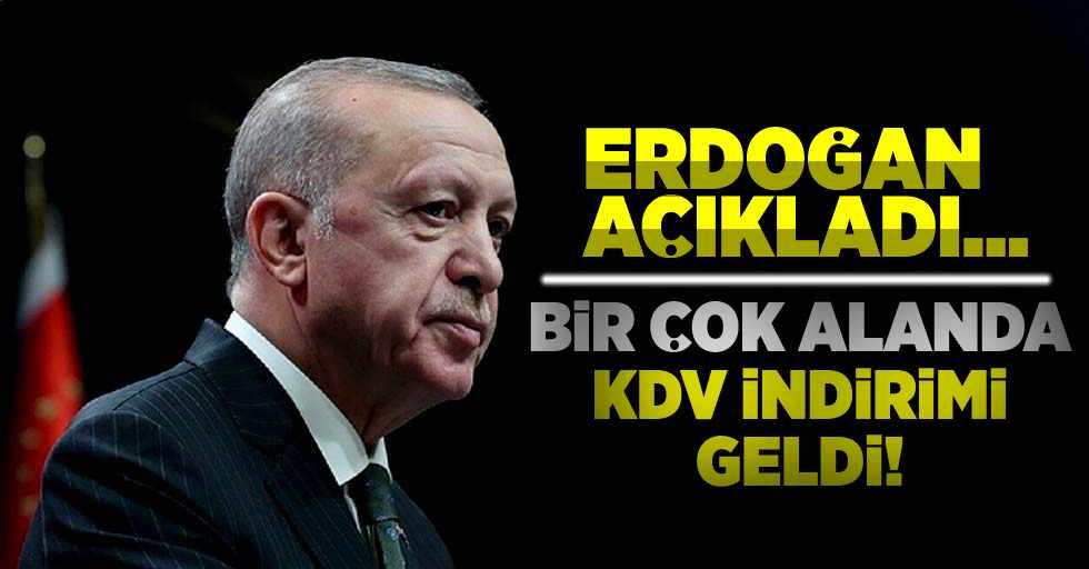 Cumhurbaşkanı Erdoğan Açıkladı! Bir Çok Alanda KDV İndirimine Gidildi!