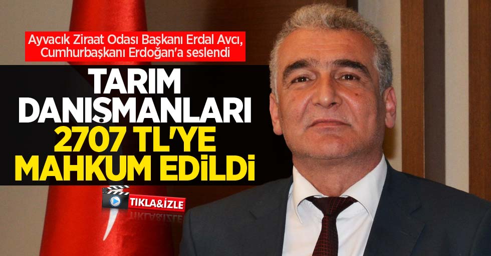 Erdal Avcı, Cumhurbaşkanı Erdoğan'a seslendi: Tarım danışmanları 2707 TL'ye mahkum edildi