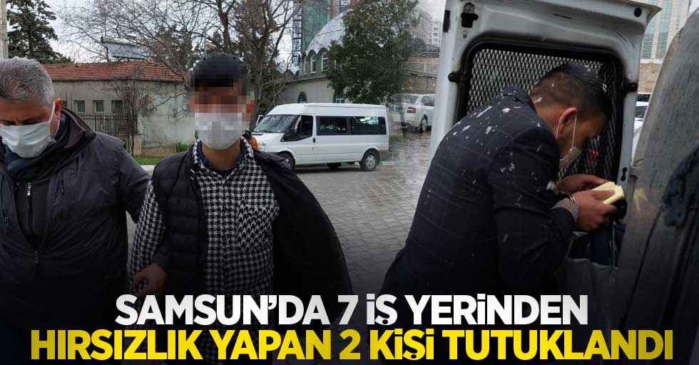 Samsun'da 7 iş yerinden hırsızlık yapan 2 kişi tutuklandı