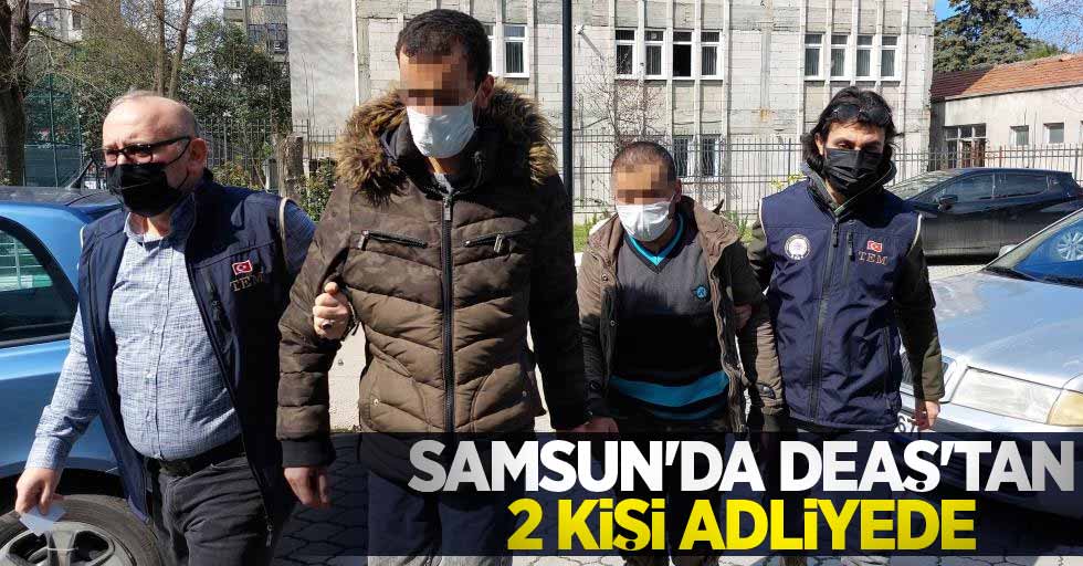 Samsun'da DEAŞ'tan 2 kişi adliyede