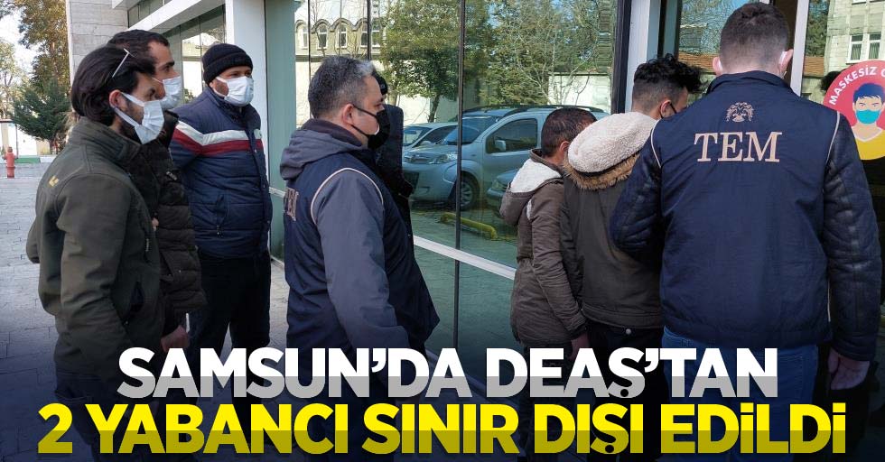 Samsun'da DEAŞ'tan 2 yabancı sınır dışı edildi