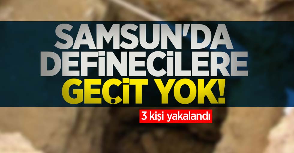 Samsun'da definecilere geçit yok: 3 kişi yakalandı