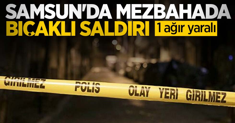 Samsun'da mezbahada bıçaklı kavga: 1 ağır yaralı