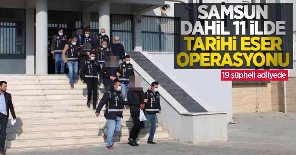 Samsun'da tarihi eser operasyonu: 19 şüpheli adliyede