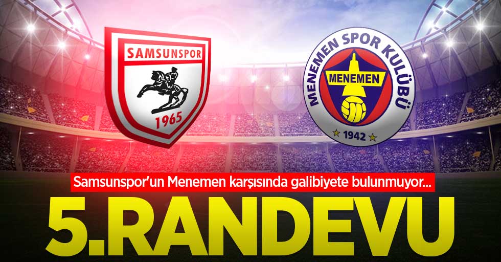 Samsunspor'un Menemen karşısında galibiyete bulunmuyor...  5.RANDEVU 