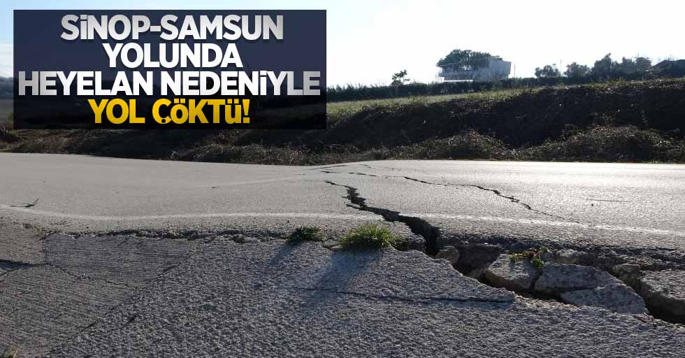 Sinop-Samsun yolunda heyelan nedeniyle yolda çökme 