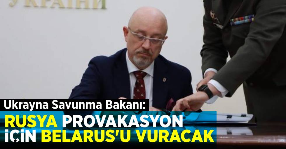 Ukrayna Savunma Bakanı: ''Rusya Provakasyon için Belarus'u Vuracak''