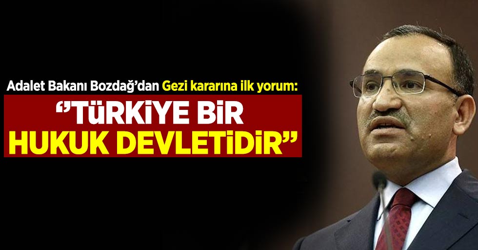 Adalet Bakanı Bekir Bozdağ Gezi Kararına İlk Yorum: ''Türkiye Bir Hukuk Devletidir!''