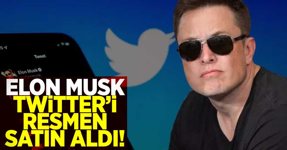 Elon Musk Twitter'i Resmen Satın Aldı