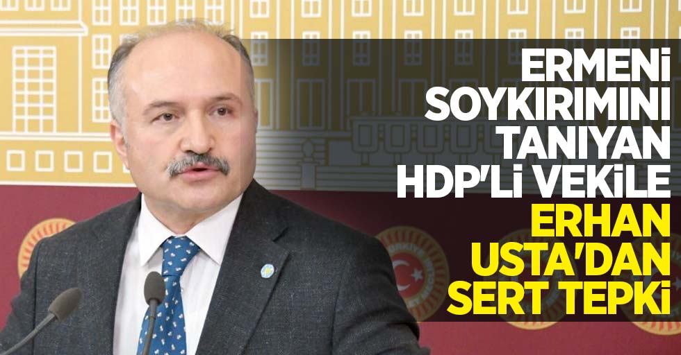 Ermeni soykırımını tanıyan HDP'li vekile Erhan Usta'dan sert tepki