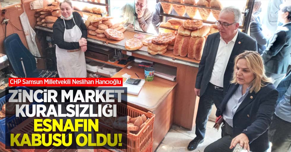 Hancıoğlu: Zincir market kuralsızlığı, esnafın kabusu oldu!