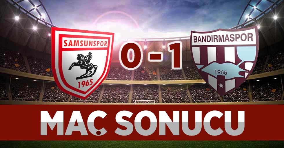 Maç sonucu: Samsunspor-0 Bandırmaspor-1