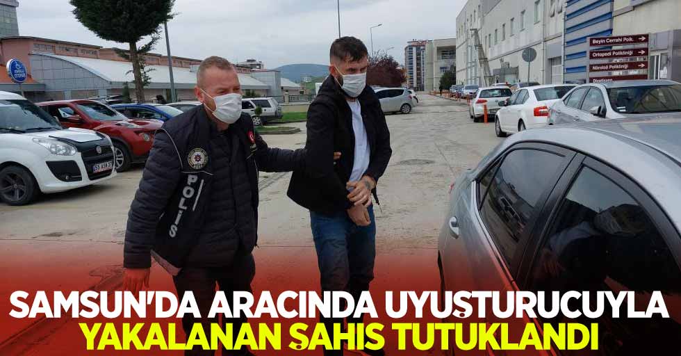 Samsun'da aracında uyuşturucuyla yakalanan şahıs tutuklandı