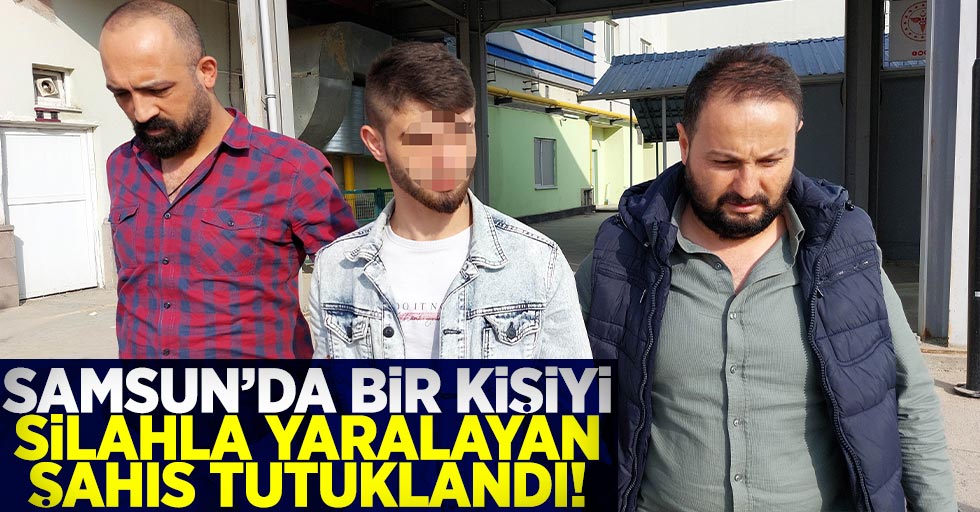 Samsun'da Bir Kişiyi Yaralayan Şahıs Tutuklandı!