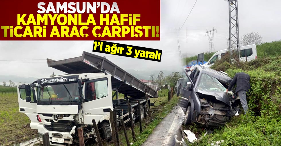 Samsun'da Hafif Ticari Araç Kamyonla Çarpıştı! 1'i Ağır 3 Yaralı!