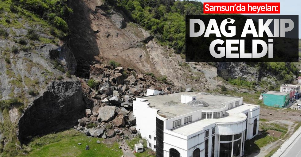Samsun'da heyelan: Dağ akıp geldi