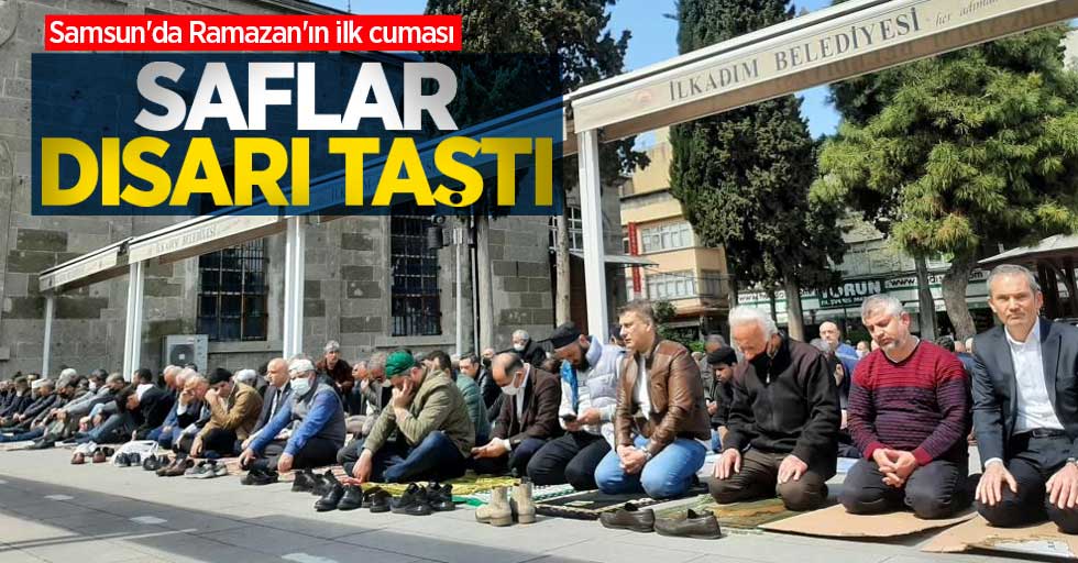Samsun'da Ramazan'ın ilk cuması: Saflar dışarı taştı 