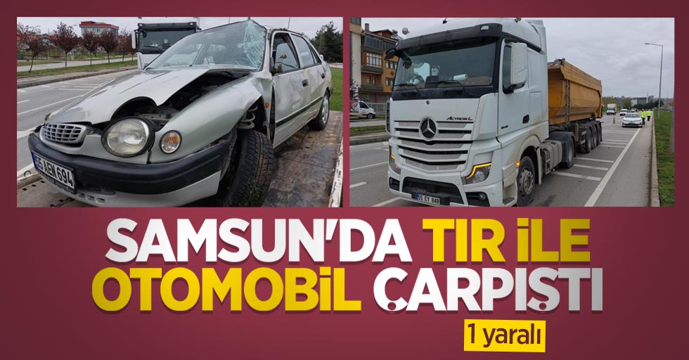 Samsun'da tır ile otomobil çarpıştı: 1 yaralı