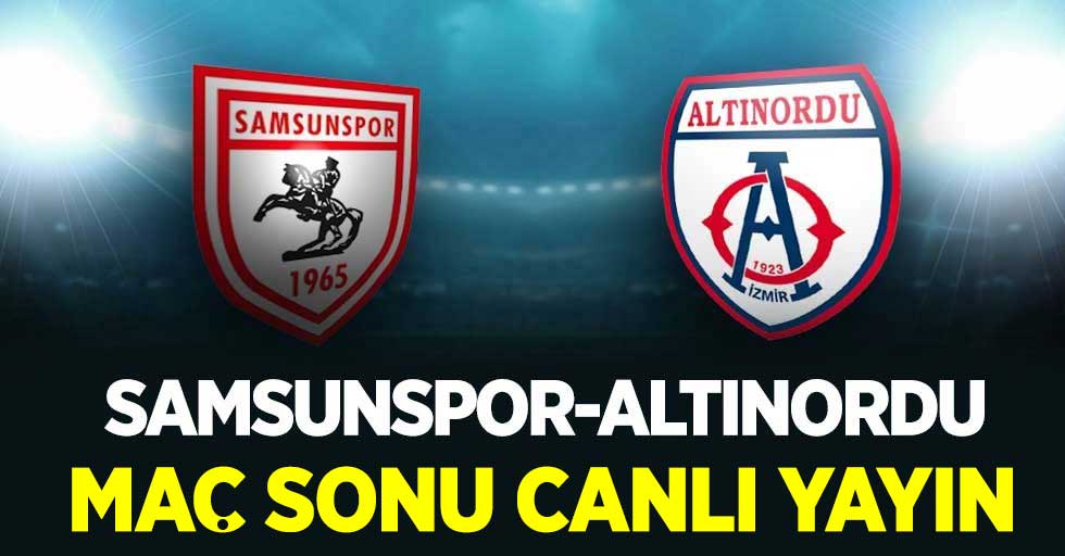 Samsunspor- Altınordu Maç Sonu Canlı Yayını!