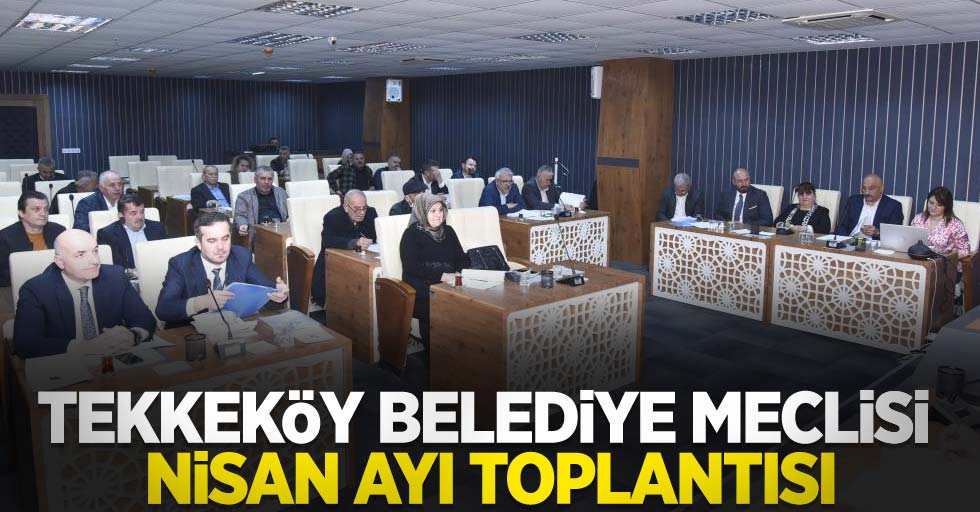 Tekkeköy Belediye Meclisi Nisan Ayı Toplantısı