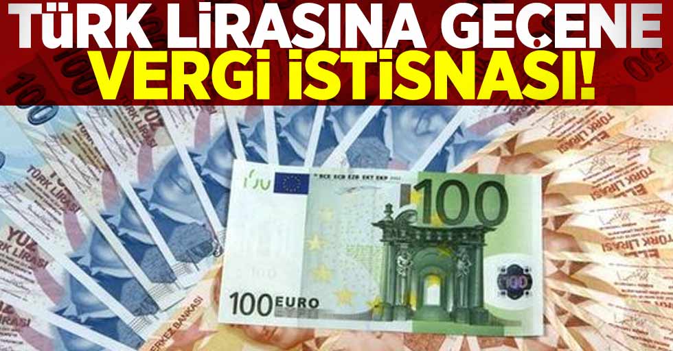 Türk Lirasına Geçene Vergi İstisnası!