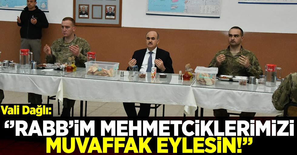 Vali Dağlı: ''Rabbim Mehmetciklerimizi Muvaffak Eylesin''
