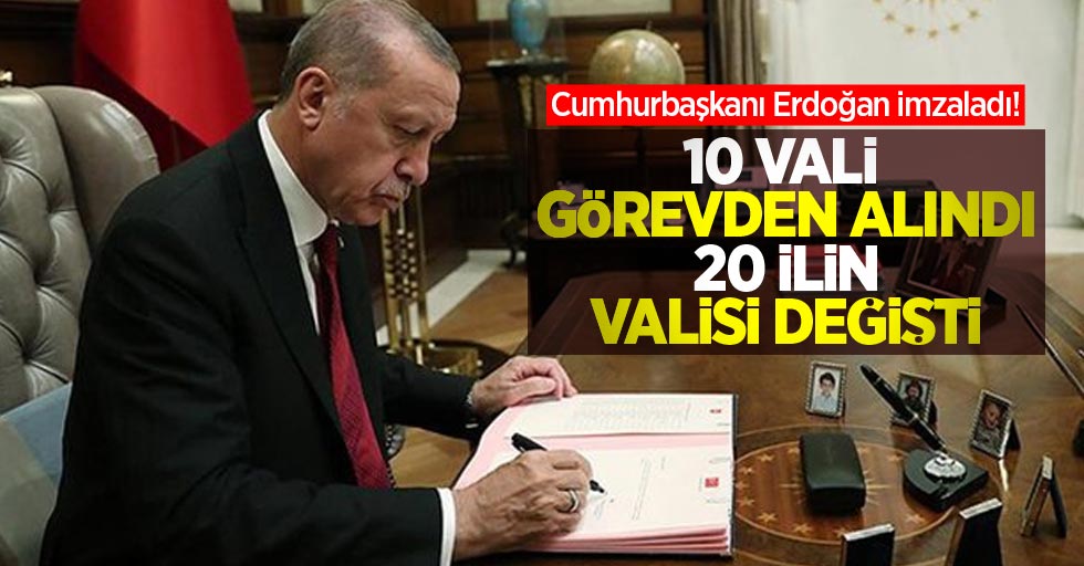 Cumhurbaşkanı Erdoğan imzaladı! 10 vali görevden alındı 20 ilin valisi değişti