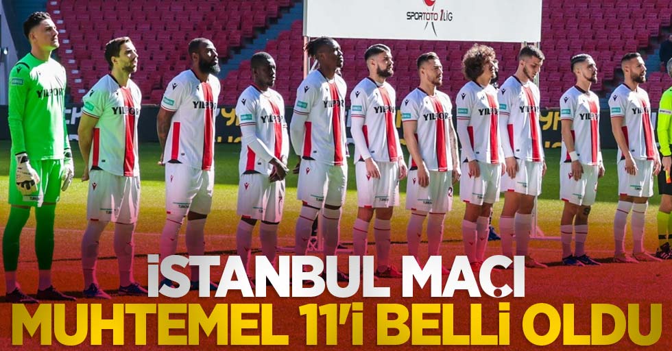 İstanbul maçı muhtemel 11'i  belli oldu